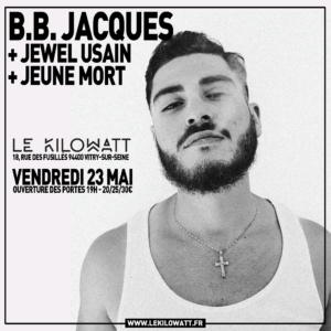 B.B. JACQUES + JEWEL USAIN + JEUNE MORT Le 23 mai 2025